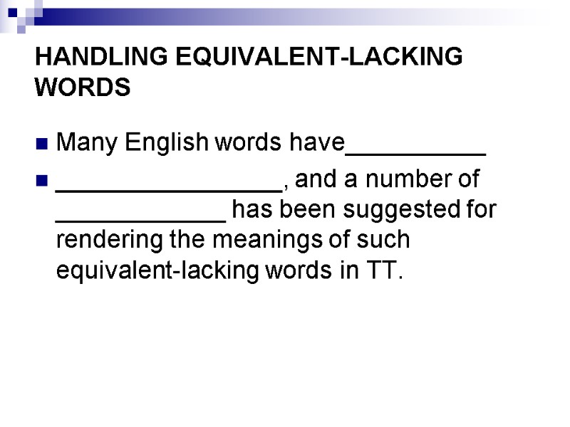 HANDLING EQUIVALENT-LACKING WORDS Many English words have__________ ________________, and a number of ____________ has